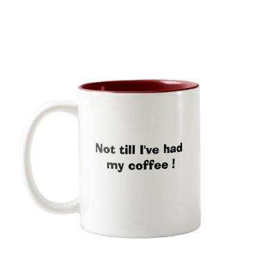 Not till I've had my coffee Mug by Mel669