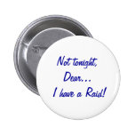 Not tonight, Dear... I have a Raid! Pins