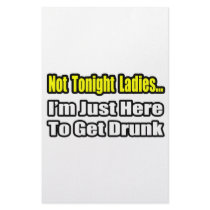 Not Tonight Ladies...I'm Just Here To Get Drunk stationery