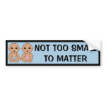 Not Too Small To Matter bumpersticker