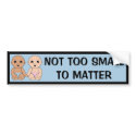 Not Too Small To Matter bumper stickers by OBumper Not Too Small To Matter bumper stickers