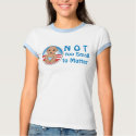 Not too Small to Matter t-shirts by OShirts Not too Small to Matter t-shirts
