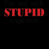 Not With Stupid t-shirts by melhi_ Not With Stupid t-shirts