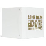 Not Worth Gnawing Through The Straps binders