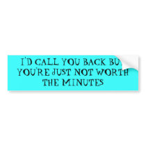 Not worth the minutes - Bumper Sticker bumper stickers