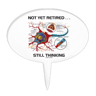 Not Yet Retired ... Still Thinking Neuron Synapse Cake Picks