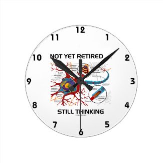Not Yet Retired ... Still Thinking Neuron Synapse Round Wall Clock