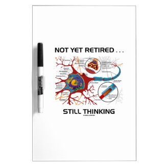 Not Yet Retired ... Still Thinking Neuron Synapse Dry Erase Whiteboard