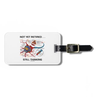 Not Yet Retired ... Still Thinking Neuron Synapse Bag Tag