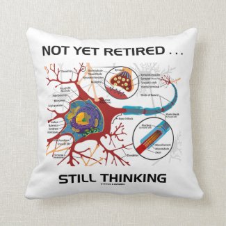 Not Yet Retired ... Still Thinking Neuron Synapse Throw Pillows