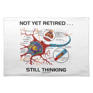 Not Yet Retired ... Still Thinking Neuron Synapse Placemats