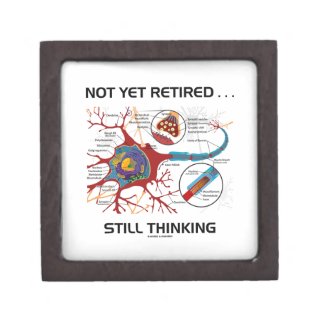 Not Yet Retired ... Still Thinking Neuron Synapse Premium Trinket Boxes