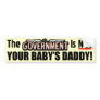 Not Your Baby's Daddy! Bumper Sticker