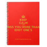 [Crown] keep calm and miss you more than idiot one's  Notebooks