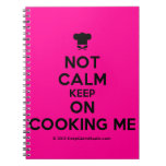 [Chef hat] not calm keep on cooking me  Notebooks