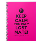 [Smile] keep calm you only lost mate!  Notebooks