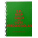 [No Crown] keep calm and love jordan dolan  Notebooks
