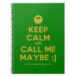 [Smile] keep calm and call me maybe ;)  Notebooks