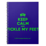 [Feet] keep calm and tickle my feet  Notebooks