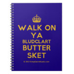 [Crown] walk on ya bludclart butter sket  Notebooks