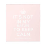[Crown] it's not in my nature to keep calm  Notepads