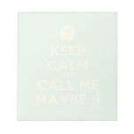 [Smile] keep calm and call me maybe ;)  Notepads