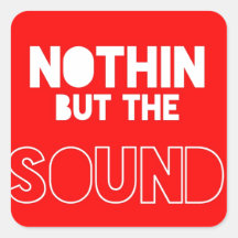 NOTHIN BUT THE SOUND STICKER