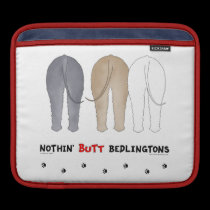 Nothin' Butt Bedlingtons ipad sleeves