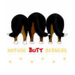 Nothin' Butt Berners Shirts