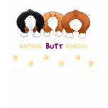 Nothin' Butt Corgis Shirts