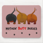 Nothin' Butt Doxies Mousepads
