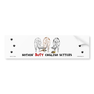 Nothin' Butt English Setters Bumper Stickers