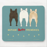Nothin' Butt Frenchies Mousepad