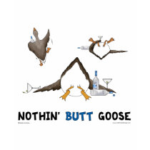 Nothin' Butt Goose t-shirts by NothinButtDogs Nothin' Butt Goose t-shirts