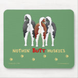 Nothin' Butt Huskies Mousepad