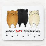 Nothin' Butt Pomeranians Mousepad