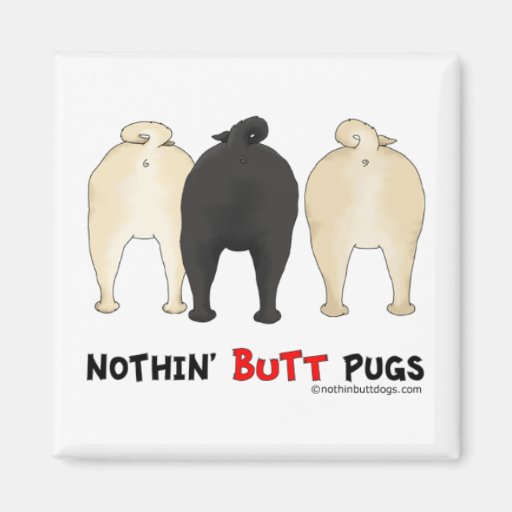 Nothin' Butt Pugs Fridge Magnet