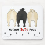 Nothin' Butt Pugs Mousepad