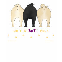 Nothin' Butt Pugs T-shirt