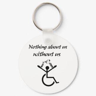Nothing About Us Without Us! keychain