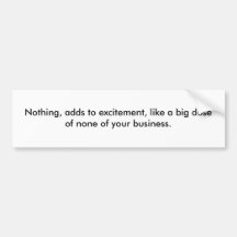 Nothing, adds to excitement, like a big doseof ... bumper stickers