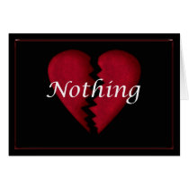 Nothing,, broken heart, broken hearted sad words cards