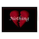 Nothing,, broken heart, broken hearted sad words cards