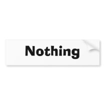 Nothing bumper stickers by brobob64 Nothing bumper stickers