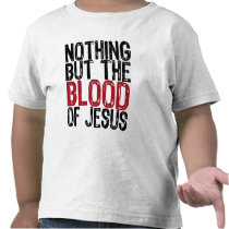 Nothing but the Blood Tees