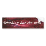 Nothing But The Rain bumper stickers