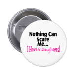 Nothing Can Scare Me I Have 5 Daughters (pink)