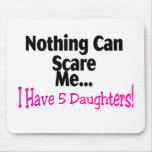 Nothing Can Scare Me I Have 5 Daughters (pink) Mousepads