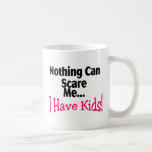 Nothing Can Scare Me I Have Kids (pink) Coffee Mugs