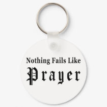 Nothing Fails Like Prayer keychains